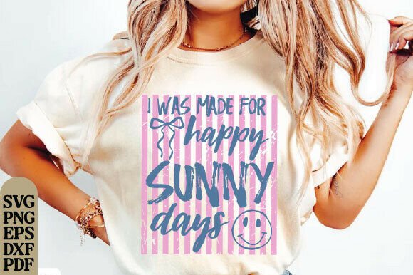 I Was Made for Happy Sunny Days Png, SVG Review