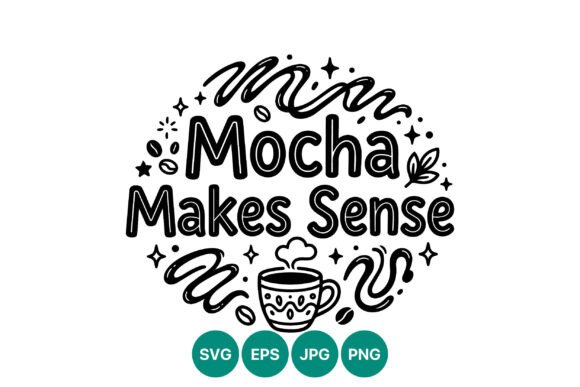 Mocha Makes Sense Coffee Quote Vector Review
