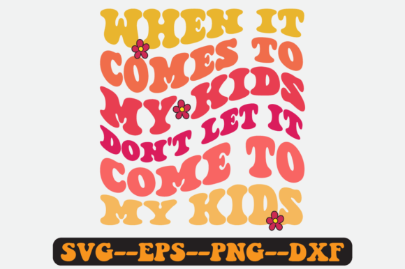 When It Comes to My Kids Retro Svg Review