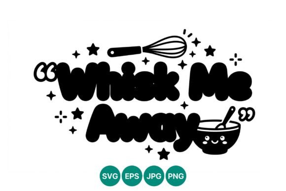 Whisk Me Away Cooking Quote Vector Review